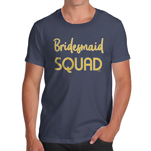 Funny Tee For Men Bridesmaid Squad Men's T-Shirt Medium Navy