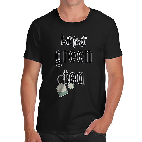 Funny T-Shirts For Men But First Green Tea Men's T-Shirt Small Black