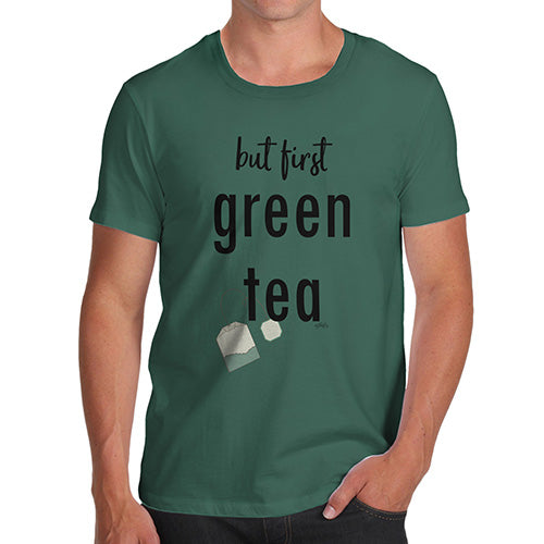 Mens Funny Sarcasm T Shirt But First Green Tea Men's T-Shirt Small Bottle Green