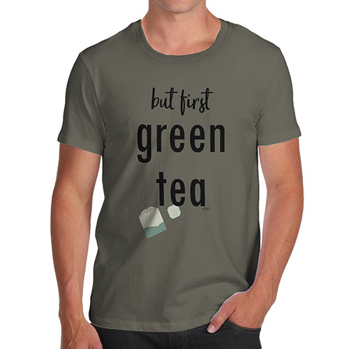 Funny Tee For Men But First Green Tea Men's T-Shirt X-Large Khaki