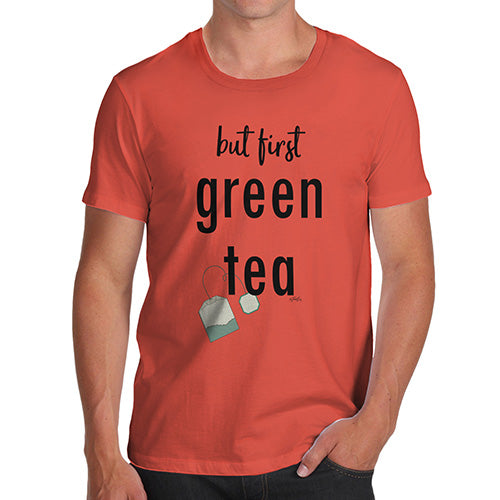Funny T-Shirts For Guys But First Green Tea Men's T-Shirt Medium Orange