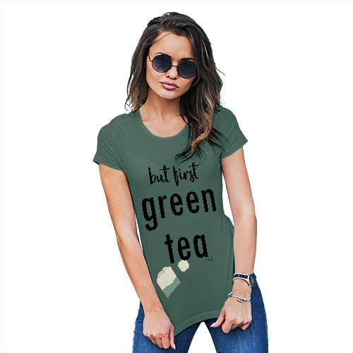 Womens T-Shirt Funny Geek Nerd Hilarious Joke But First Green Tea Women's T-Shirt Medium Bottle Green