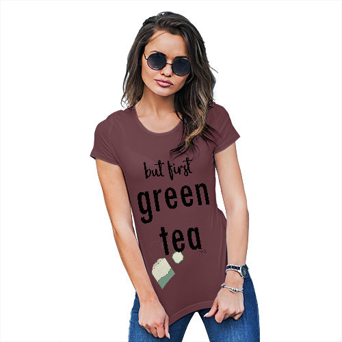 Funny Gifts For Women But First Green Tea Women's T-Shirt X-Large Burgundy