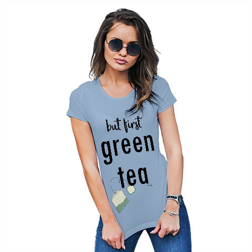 Funny Tee Shirts For Women But First Green Tea Women's T-Shirt X-Large Sky Blue