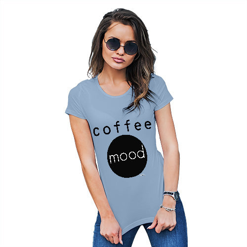 Funny Shirts For Women Coffee Mood Women's T-Shirt Large Sky Blue