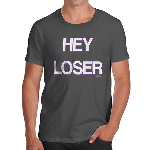 Funny T Shirts For Men Hey Loser Men's T-Shirt Small Dark Grey