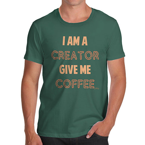 Mens Funny Sarcasm T Shirt I Am A Creator Give Me Coffee Men's T-Shirt Small Bottle Green