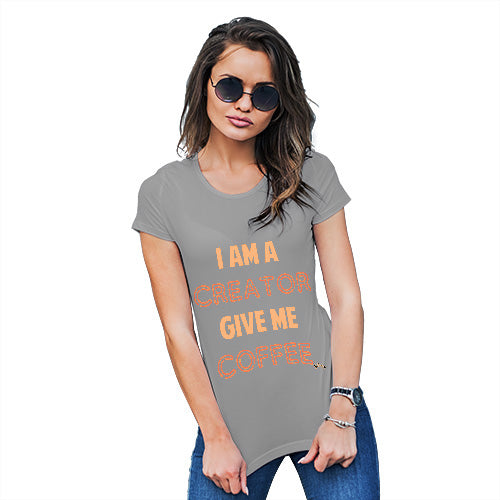 Novelty Gifts For Women I Am A Creator Give Me Coffee Women's T-Shirt Medium Light Grey