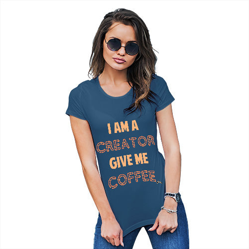 Novelty Gifts For Women I Am A Creator Give Me Coffee Women's T-Shirt X-Large Royal Blue