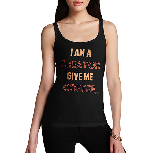 Funny Tank Tops For Women I Am A Creator Give Me Coffee Women's Tank Top X-Large Black