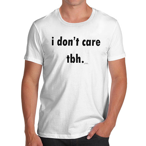 Novelty Tshirts Men I Donâ€™t Care TBH Men's T-Shirt Small White