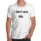 Novelty Tshirts Men I Donâ€™t Care TBH Men's T-Shirt Small White