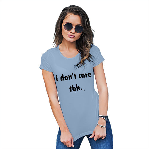 Funny T Shirts For Mom I Donâ€™t Care TBH Women's T-Shirt Small Sky Blue