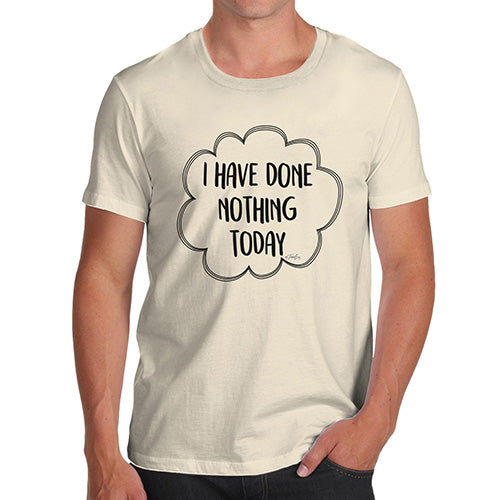 Funny Tee For Men I Have Done Nothing Today Men's T-Shirt Large Natural