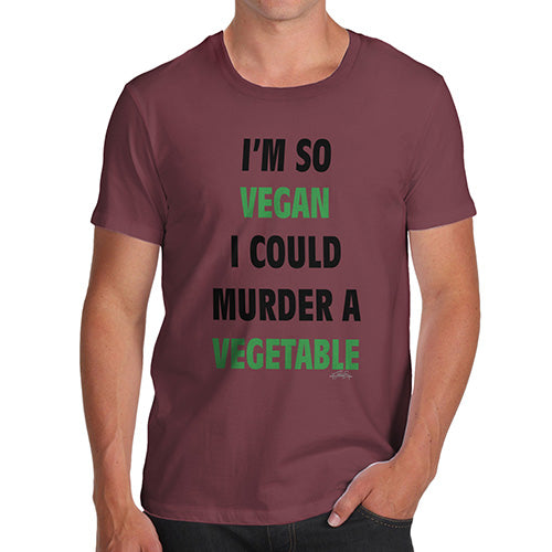 Funny T Shirts For Men I'm So Vegan Could Murder a Vegetable Men's T-Shirt Large Burgundy