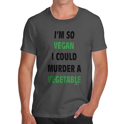 Mens Funny Sarcasm T Shirt I'm So Vegan Could Murder a Vegetable Men's T-Shirt Medium Dark Grey