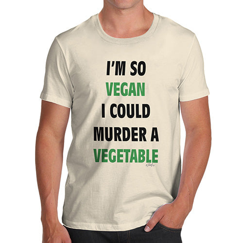 Funny T-Shirts For Men I'm So Vegan Could Murder a Vegetable Men's T-Shirt Small Natural