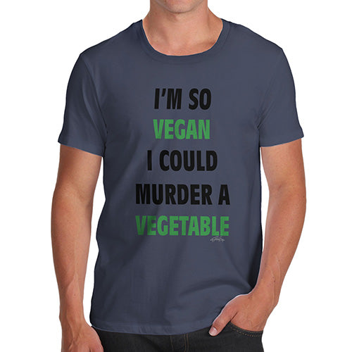 Funny T-Shirts For Guys I'm So Vegan Could Murder a Vegetable Men's T-Shirt Small Navy