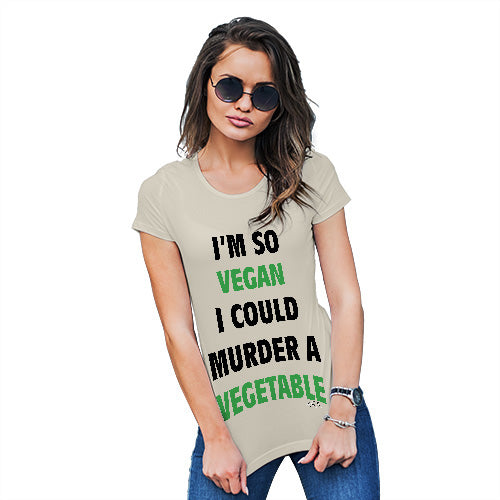 Funny T Shirts For Women I'm So Vegan Could Murder a Vegetable Women's T-Shirt Medium Natural