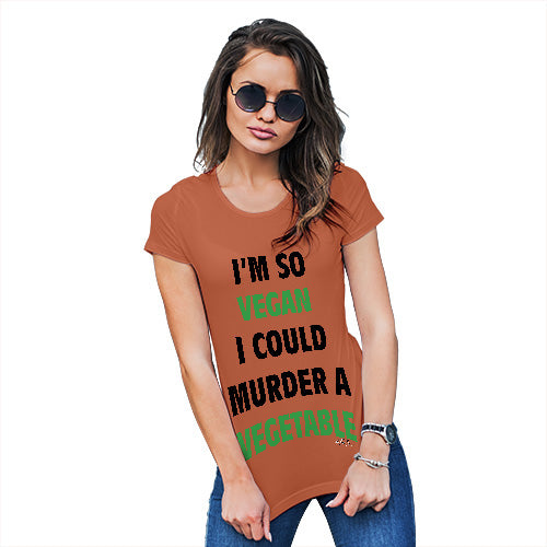 Funny T Shirts For Mom I'm So Vegan Could Murder a Vegetable Women's T-Shirt Small Orange
