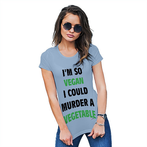 Funny Tee Shirts For Women I'm So Vegan Could Murder a Vegetable Women's T-Shirt Small Sky Blue