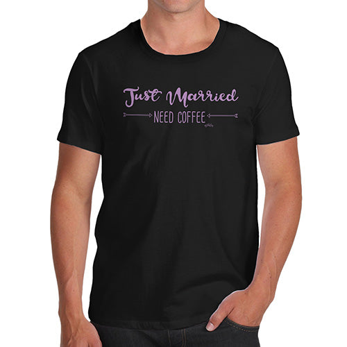 Funny Tee For Men Just Married Need Coffee Men's T-Shirt Small Black