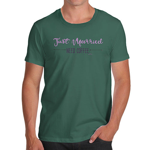Funny Tee For Men Just Married Need Coffee Men's T-Shirt Medium Bottle Green