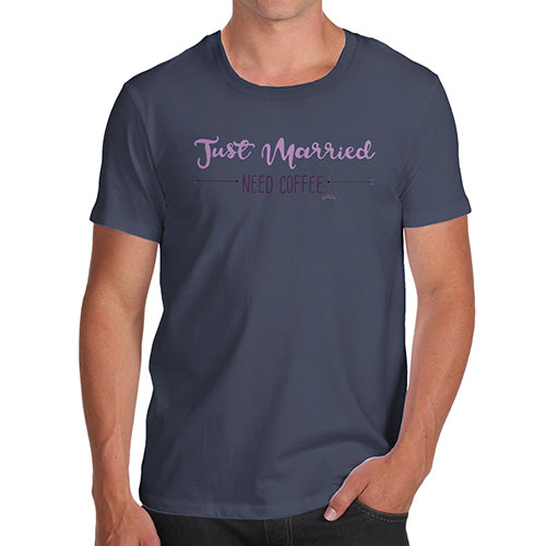 Funny T Shirts For Men Just Married Need Coffee Men's T-Shirt Small Navy