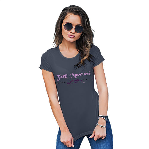 Novelty Gifts For Women Just Married Need Coffee Women's T-Shirt Medium Navy
