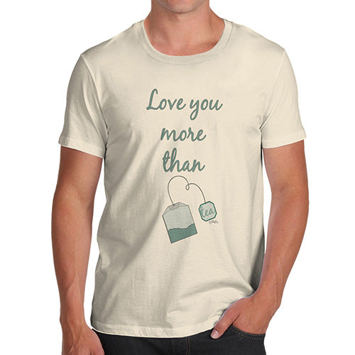 Funny T-Shirts For Guys Love You More Than Tea  Men's T-Shirt Medium Natural