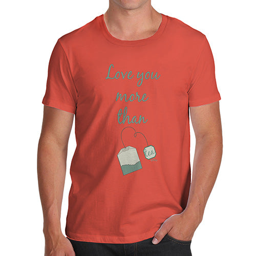 Novelty Tshirts Men Love You More Than Tea  Men's T-Shirt Medium Orange