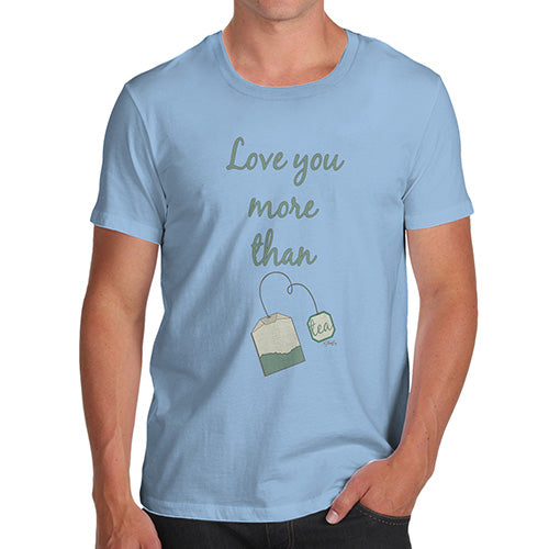 Funny Tee For Men Love You More Than Tea  Men's T-Shirt Small Sky Blue