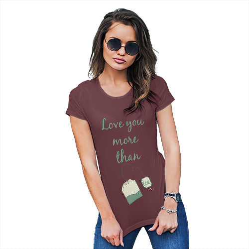 Funny T-Shirts For Women Love You More Than Tea  Women's T-Shirt Large Burgundy