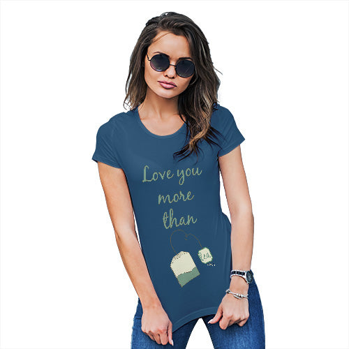 Funny T Shirts For Women Love You More Than Tea  Women's T-Shirt Small Royal Blue