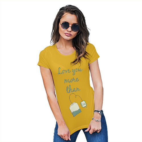Womens Funny Tshirts Love You More Than Tea  Women's T-Shirt Medium Yellow