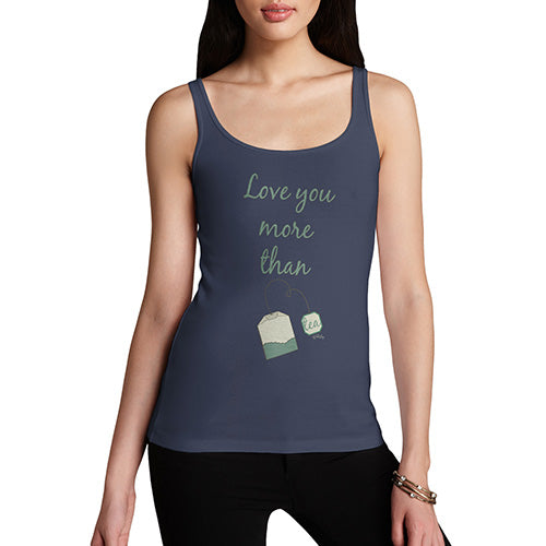Womens Humor Novelty Graphic Funny Tank Top Love You More Than Tea  Women's Tank Top Large Navy