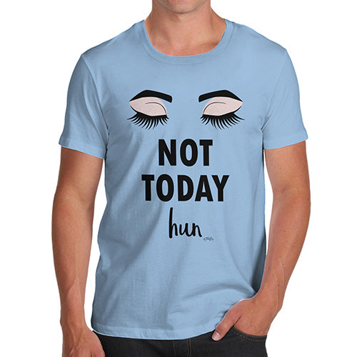 Funny Mens Tshirts Not Today Hun Men's T-Shirt Large Sky Blue