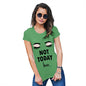 Womens Novelty T Shirt Not Today Hun Women's T-Shirt X-Large Green