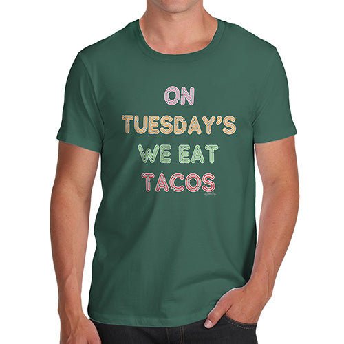 Mens Funny Sarcasm T Shirt On Tuesdays We Eat Tacos Men's T-Shirt Medium Bottle Green