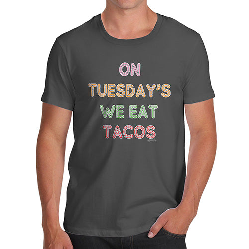 Mens Humor Novelty Graphic Sarcasm Funny T Shirt On Tuesdays We Eat Tacos Men's T-Shirt Medium Dark Grey