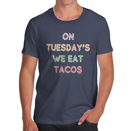 Funny T Shirts For Men On Tuesdays We Eat Tacos Men's T-Shirt Medium Navy