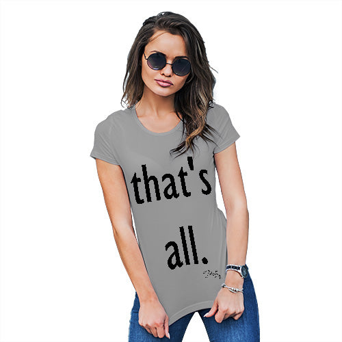 Funny Shirts For Women That's All Women's T-Shirt Large Light Grey