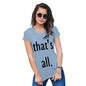 Womens Funny Sarcasm T Shirt That's All Women's T-Shirt X-Large Sky Blue