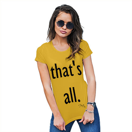 Novelty Tshirts Women That's All Women's T-Shirt Large Yellow