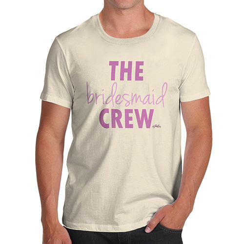 Novelty Tshirts Men The Bridesmaid Crew Men's T-Shirt Large Natural