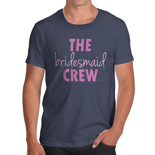 Funny T-Shirts For Men Sarcasm The Bridesmaid Crew Men's T-Shirt Large Navy