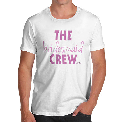 Funny Tee Shirts For Men The Bridesmaid Crew Men's T-Shirt X-Large White