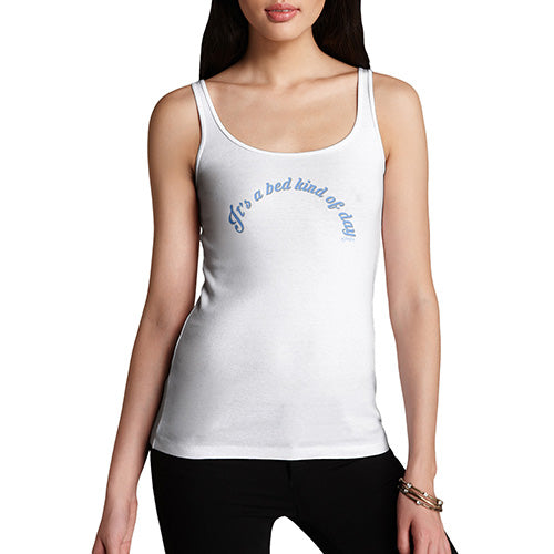 Funny Tank Top For Mom It's A Bed Kind Of Day Women's Tank Top Medium White
