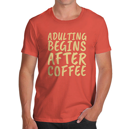 Funny Gifts For Men Adulting Begins After Coffee Men's T-Shirt X-Large Orange