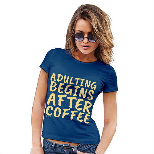 Funny T-Shirts For Women Sarcasm Adulting Begins After Coffee Women's T-Shirt Medium Royal Blue